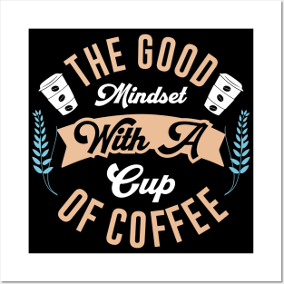 The Good Mindset with a Cup of Coffee Posters and Art